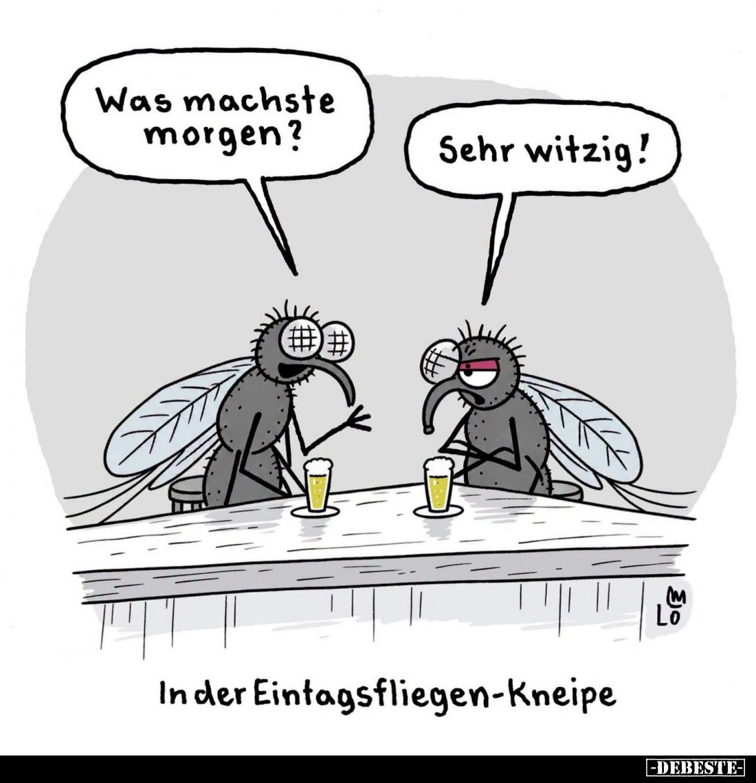 Was machste morgen?
-
Sehr witzig!
-
In der Eintagsfliegen-Kneipe
