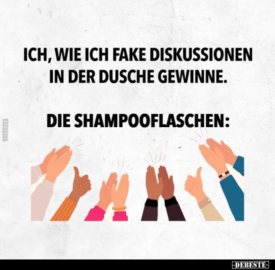 Ich, wie ich fake Diskussionen in der Dusche gewinnen... - Lustige Bilder | DEBESTE.de