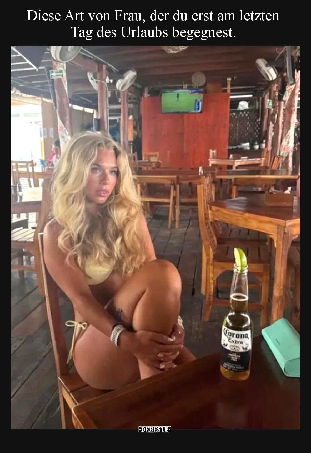 Diese Art von Frau, der du erst am letzten Tag des Urlaubs begegnest.