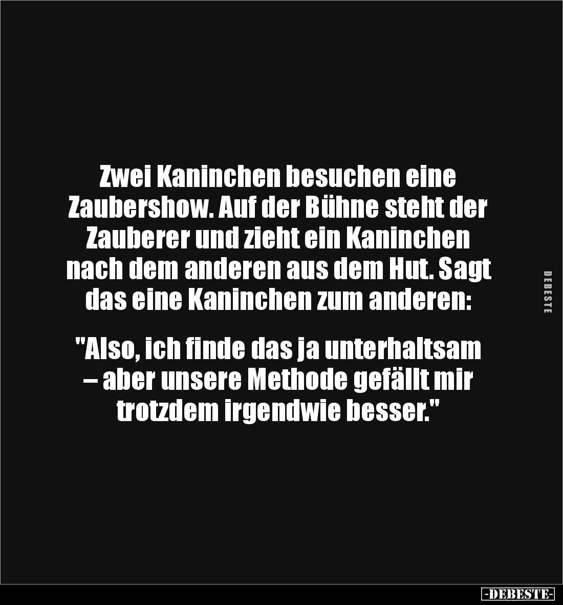 Zwei Kaninchen besuchen eine 
Zaubershow. Auf der Bühne steht der Zauberer und zieht ein Kaninchen nach dem anderen aus dem ...
