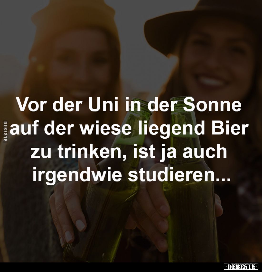 Vor der Uni in der Sonne
auf der wiese liegend Bier
zu trinken, ist ja auch
irgendwie studieren...
