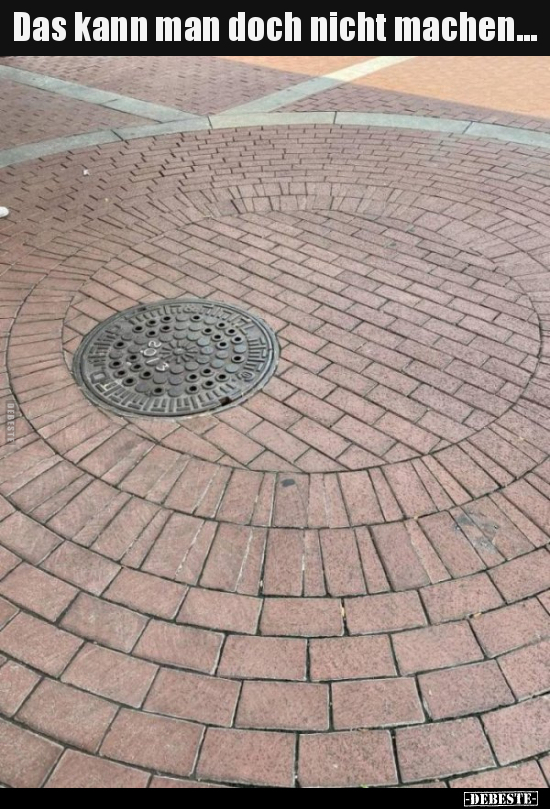 Das kann man doch nicht machen...