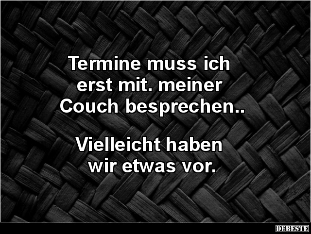 Termine muss ich erst mit. meiner Couch besprechen.. - Lustige Bilder | DEBESTE.de