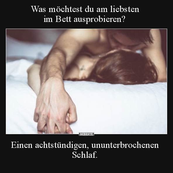 Was möchtest du am liebsten  im Bett ausprobieren?.. - Lustige Bilder | DEBESTE.de