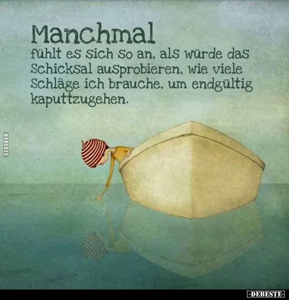 Manchmal
fühlt es sich So an, als würde das Schicksal ausprobieren, wie viele Schläge ich brauche, um endgültig kaputtzugehe...