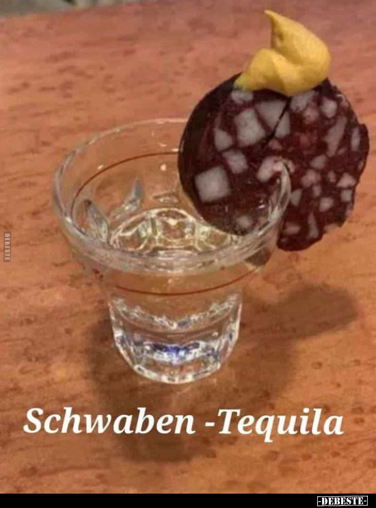 Schwaben -Tequila.. - Lustige Bilder | DEBESTE.de