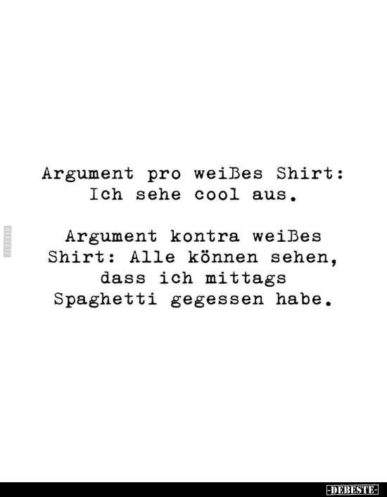 Argument pro weißes Shirt: Ich sehe cool aus.. - Lustige Bilder | DEBESTE.de