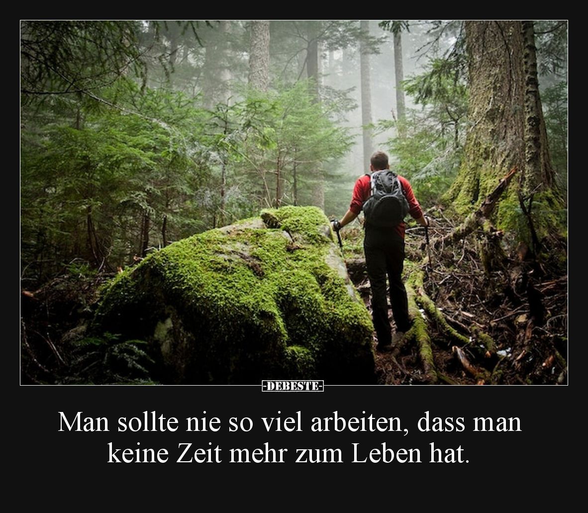 Man sollte nie so viel arbeiten, dass man keine Zeit mehr zum Leben hat.