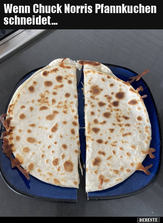 Wenn Chuck Norris Pfannkuchen schneidet...