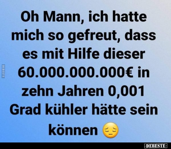 Oh Mann, ich hatte mich so gefreut, dass es mit Hilfe.. - Lustige Bilder | DEBESTE.de