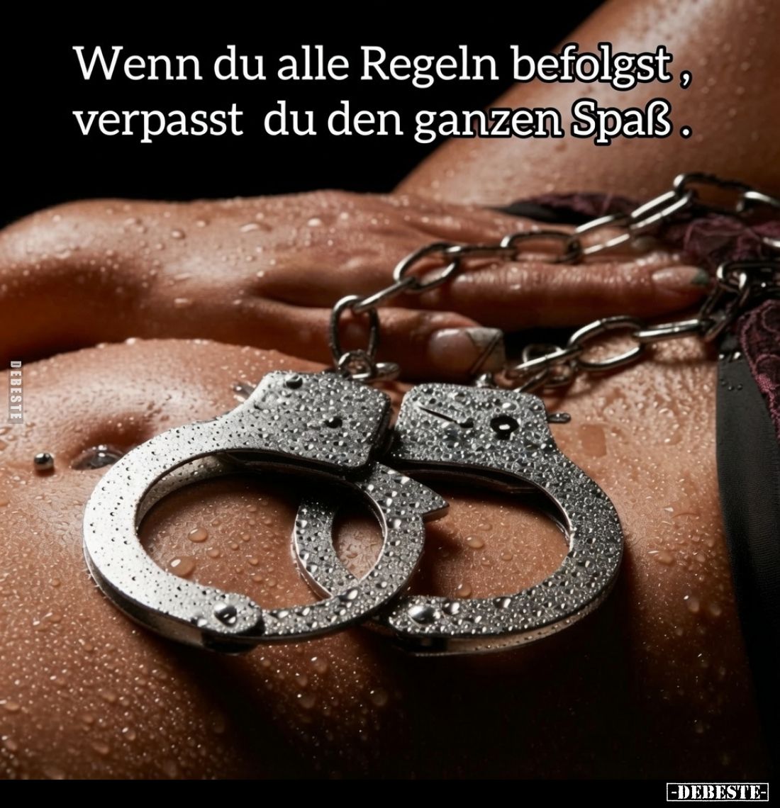 Wenn du alle Regeln befolgst,
verpasst du den ganzen Spaß.