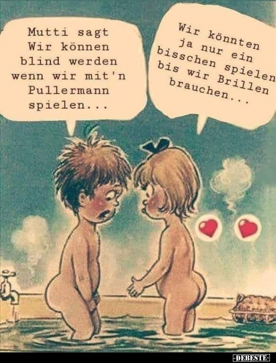 Mutti sagt Wir können blind werden wenn wir mit'n Pullermann spielen... - Lustige Bilder | DEBESTE.de