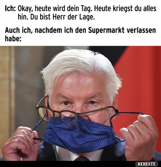 Ich: Okay, heute wird dein Tag. Heute kriegst du alles.. - Lustige Bilder | DEBESTE.de