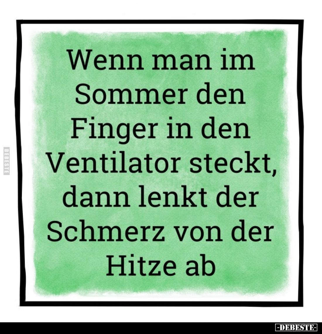 Wenn man im Sommer den Finger in den Ventilator steckt, dann lenkt der Schmerz von der Hitze ab.