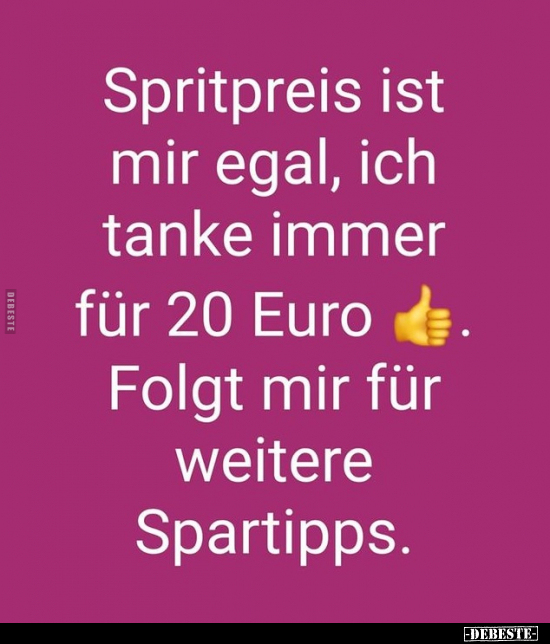 Spritpreis ist mir egal, ich tanke immer für 20 Euro €... - Lustige Bilder | DEBESTE.de