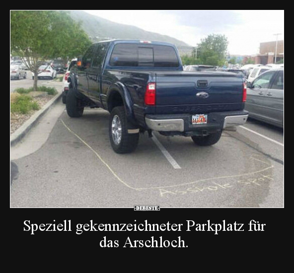 Speziell gekennzeichneter Parkplatz für das Arschloch... - Lustige Bilder | DEBESTE.de