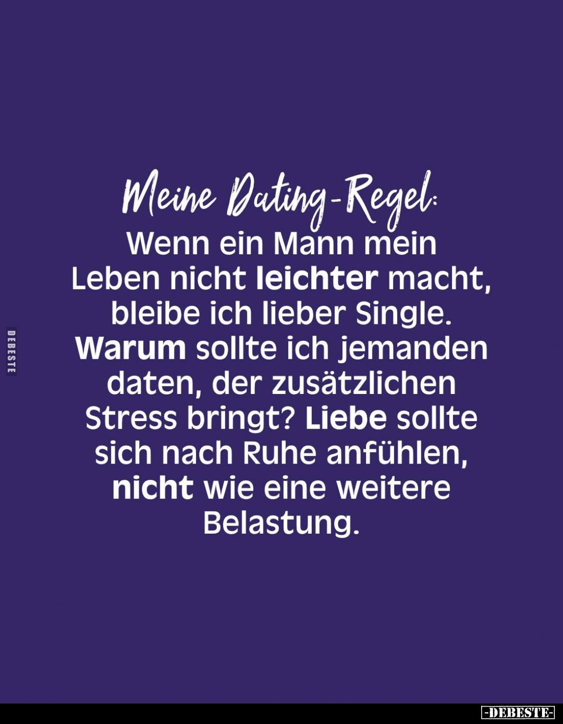 Meine Dating-Regel:
Wenn ein Mann mein Leben nicht leichter macht, bleibe ich lieber Single.
Warum sollte ich jemanden date...