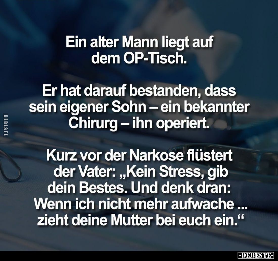 Ein alter Mann liegt auf dem OP-Tisch.

Er hat darauf bestanden, dass sein eigener Sohn – ein bekannter Chirurg - ihn operi...