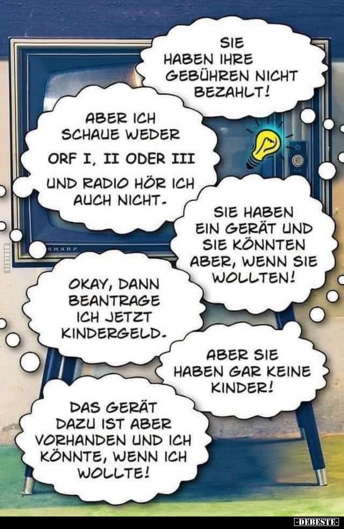 Sie haben Ihre Gebühren nicht bezahlt!
-
Aber ich schaue weder ORF I, II oder III und Radio hör ich auch nicht.
-
Sie hab...