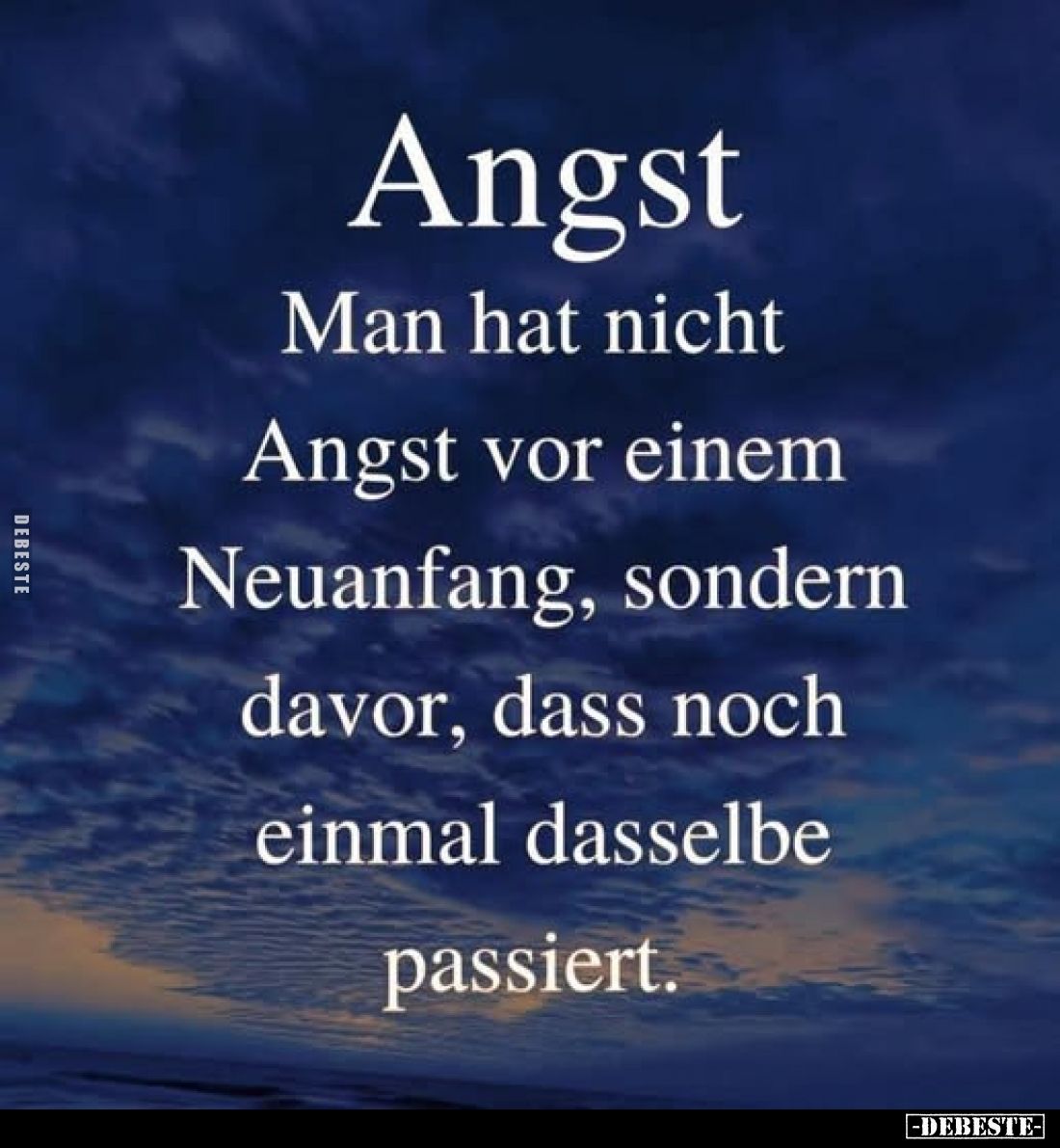 Angst Man hat nicht Angst vor einem Neuanfang, sondern davor, dass noch einmal dasselbe passiert.