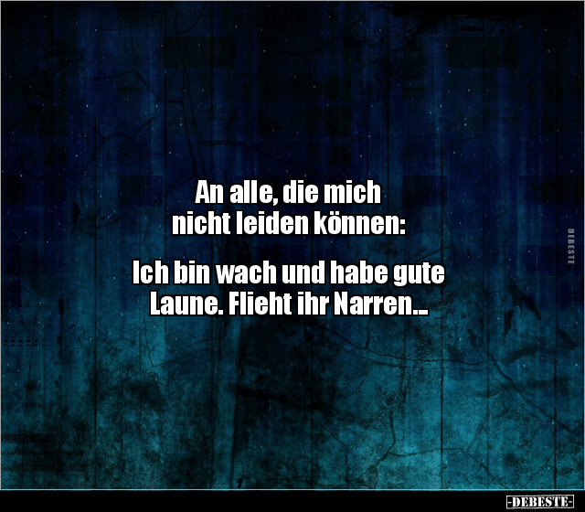 An alle, die mich nicht leiden können: Ich bin wach und.. - Lustige Bilder | DEBESTE.de