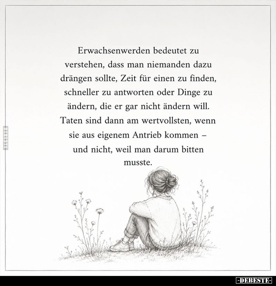 Erwachsenwerden bedeutet zu verstehen, dass man niemanden dazu drängen sollte, Zeit für einen zu finden, schneller zu antwort...