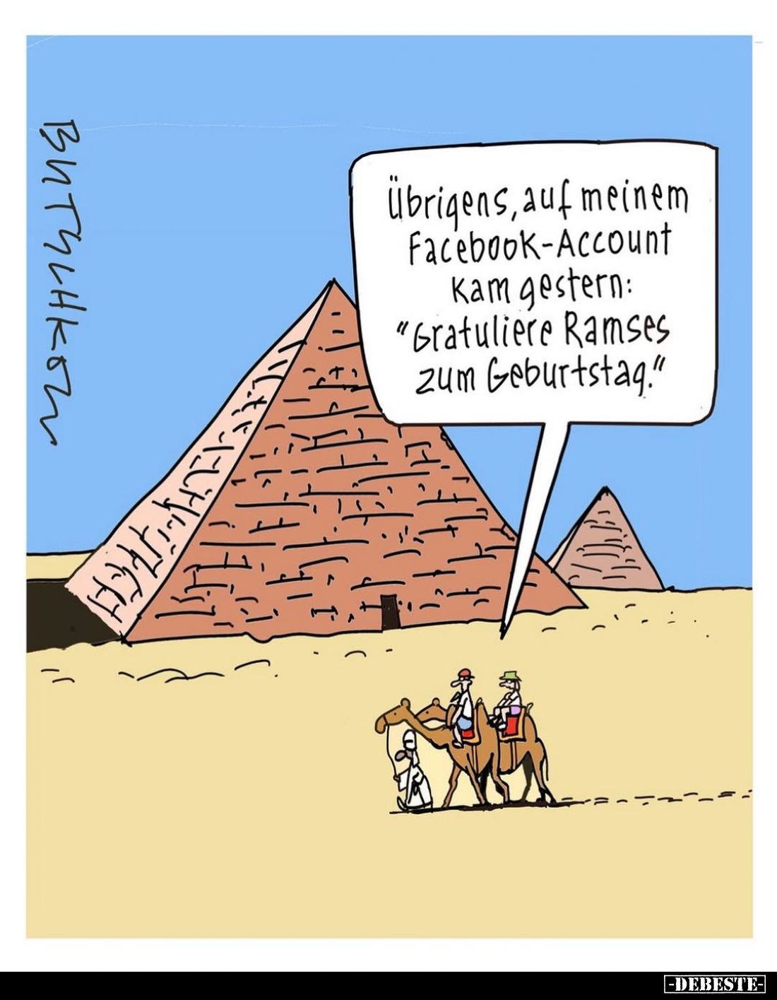 Übrigens, auf meinem Facebook-Account kam gestern: "Gratuliere Ramses zum Geburtstag."