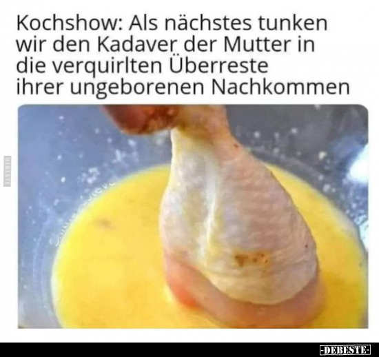 Kochshow: Als nächstes tunken wir den Kadaver.. - Lustige Bilder | DEBESTE.de