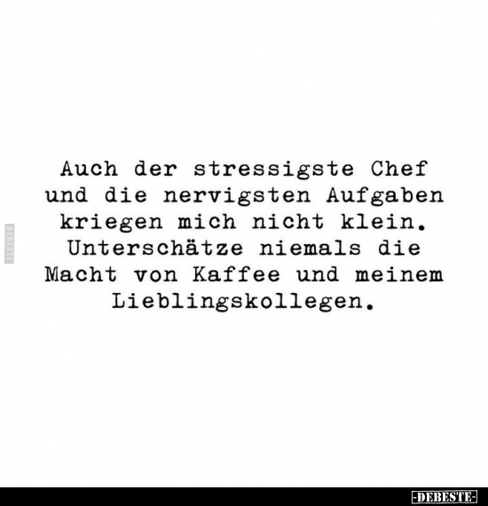 Auch der stressigste Chef und die nervigsten Aufgaben.. - Lustige Bilder | DEBESTE.de