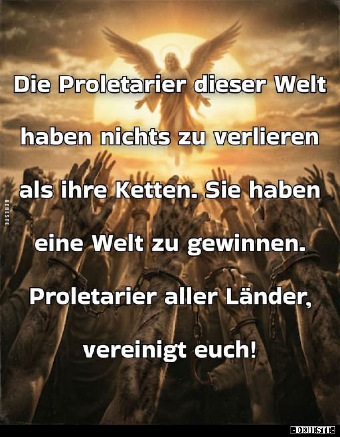 Die Proletarier dieser Welt haben nichts zu verlieren als ihre Ketten. Sie haben eine Welt zu gewinnen. Proletarier aller Län...
