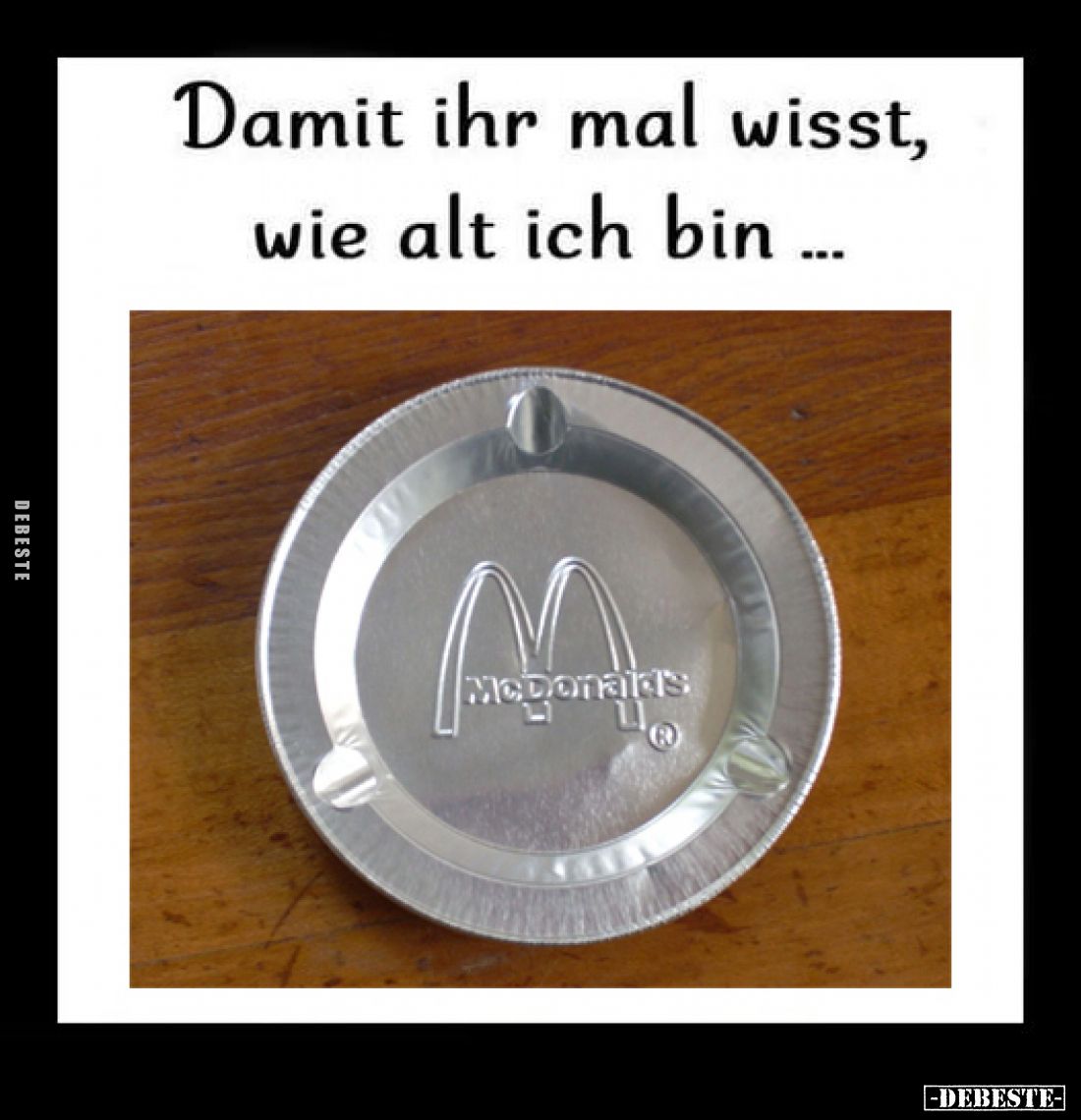 Damit ihr mal wisst, wie alt ich bin... - Lustige Bilder | DEBESTE.de