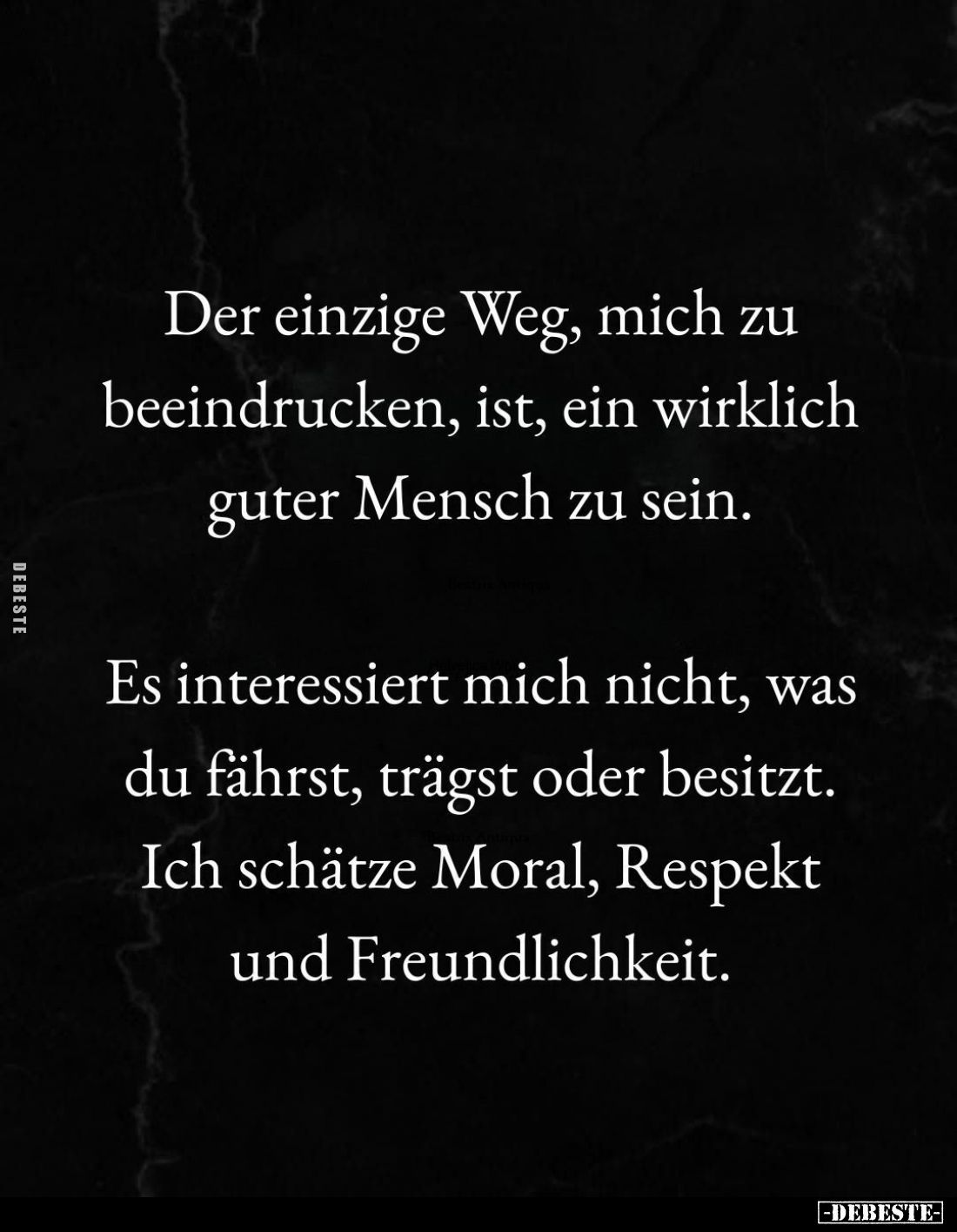 Der einzige Weg, mich zu beeindrucken, ist, ein wirklich guter Mensch zu sein.
Es interessiert mich nicht, was du fährst, tr...