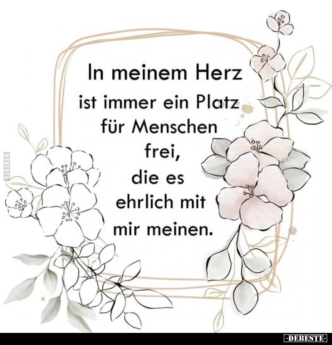 In meinem Herz ist immer ein Platz für Menschen frei, die es ehrlich mit mir meinen.