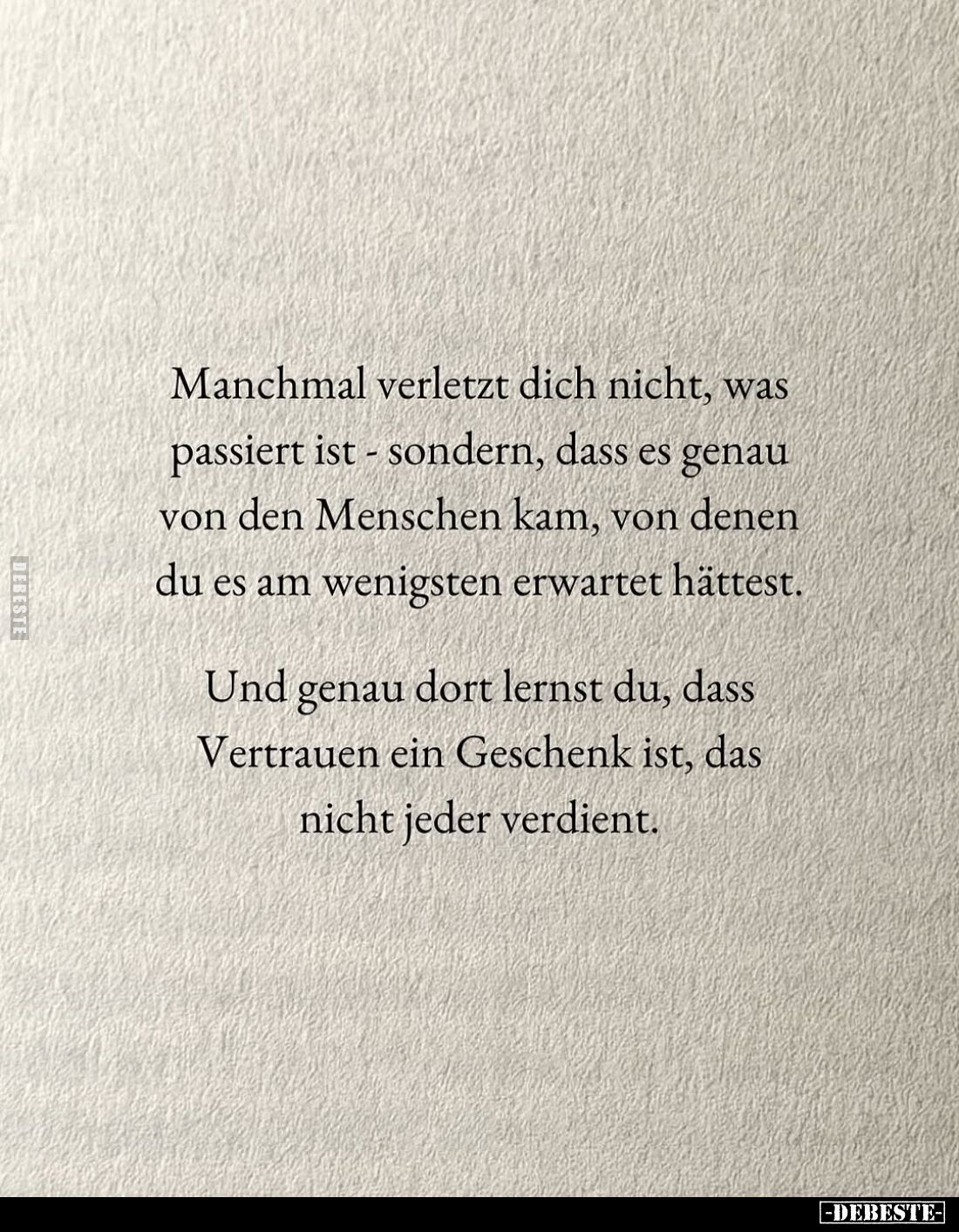 Manchmal verletzt dich nicht, was passiert ist - sondern, dass es genau von den Menschen kam, von denen du es am wenigsten er...