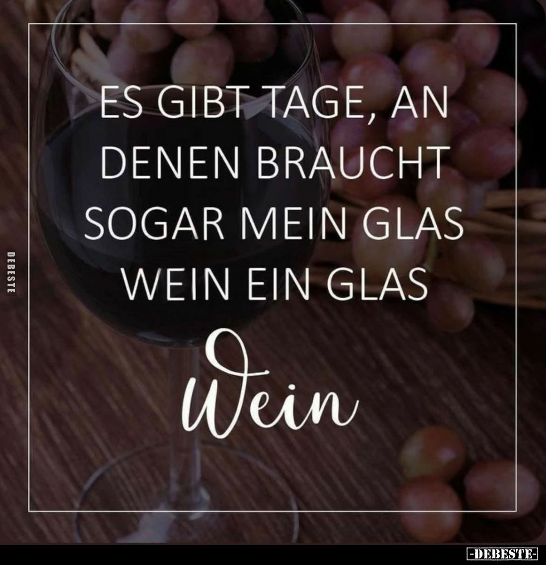 Es gibt Tage, an denen braucht sogar mein Glas Wein ein Glas Wein.