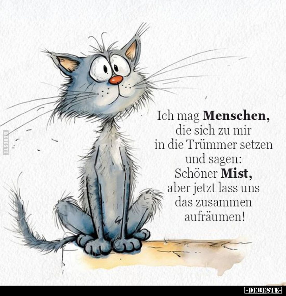 Ich mag Menschen, die sich zu mir in die Trümmer setzen und sagen: Schöner Mist, aber jetzt lass uns das zusammen aufräumen!