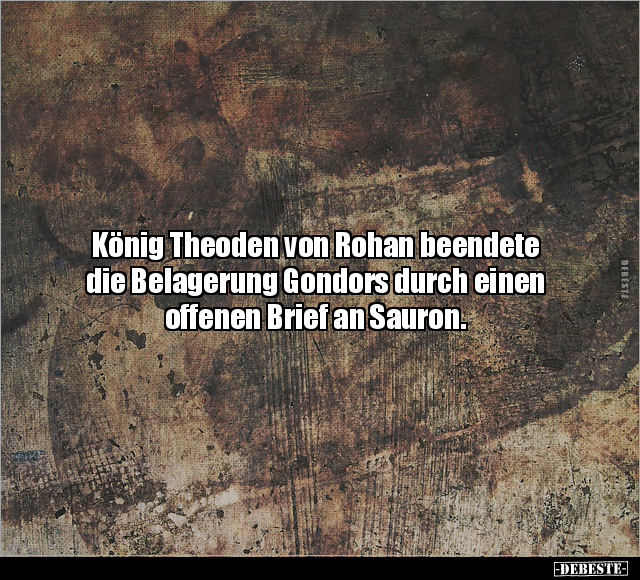 König Theoden von Rohan beendete die Belagerung Gondors.. - Lustige Bilder | DEBESTE.de