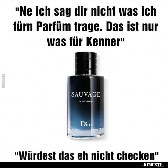 "Ne ich sag dir nicht was ich fürn Parfüm trage.." - Lustige Bilder | DEBESTE.de