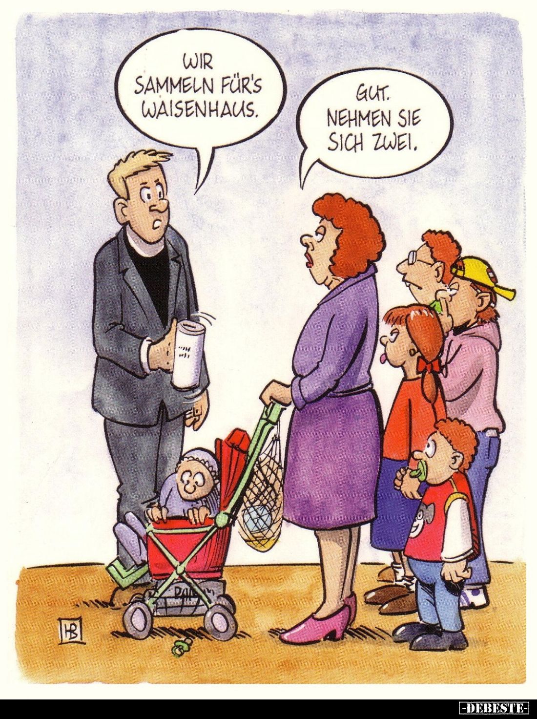 Wir sammeln für's Waisenhaus. - 
Gut nehmen sie sich zwei.