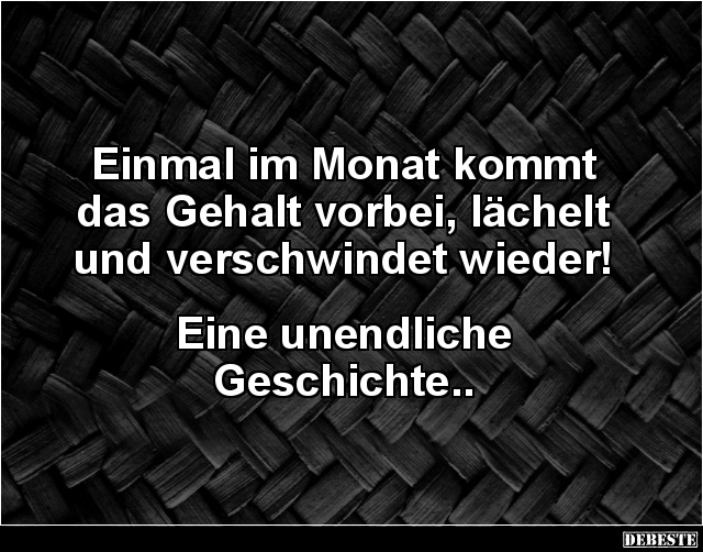 Einmal im Monat kommt das Gehalt vorbei.. - Lustige Bilder | DEBESTE.de