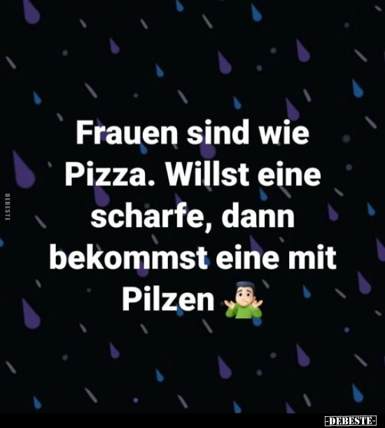 Frauen sind wie Pizza. Willst eine scharfe, dann bekommst.. - Lustige Bilder | DEBESTE.de