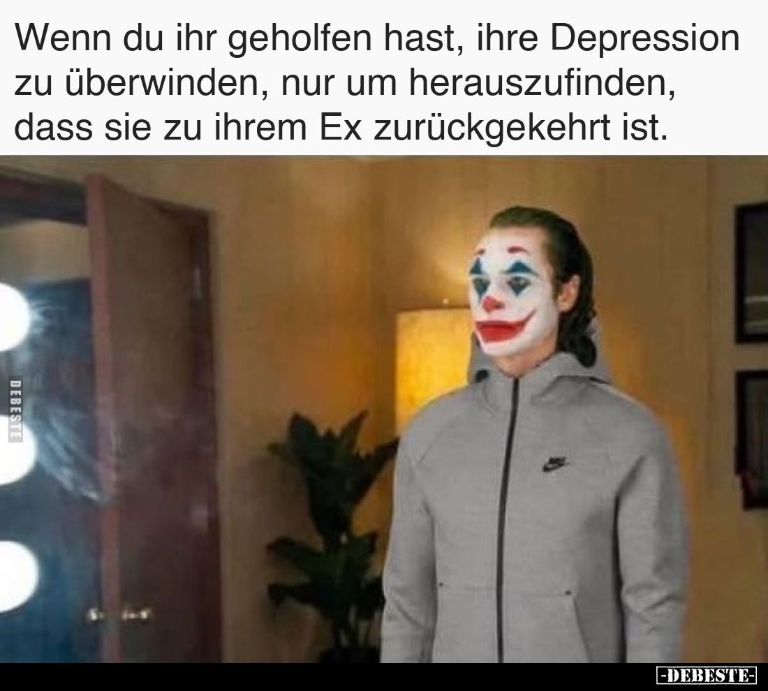 Wenn du ihr geholfen hast, ihre Depression zu überwinden, nur um herauszufinden, dass sie zu ihrem Ex zurückgekehrt ist.