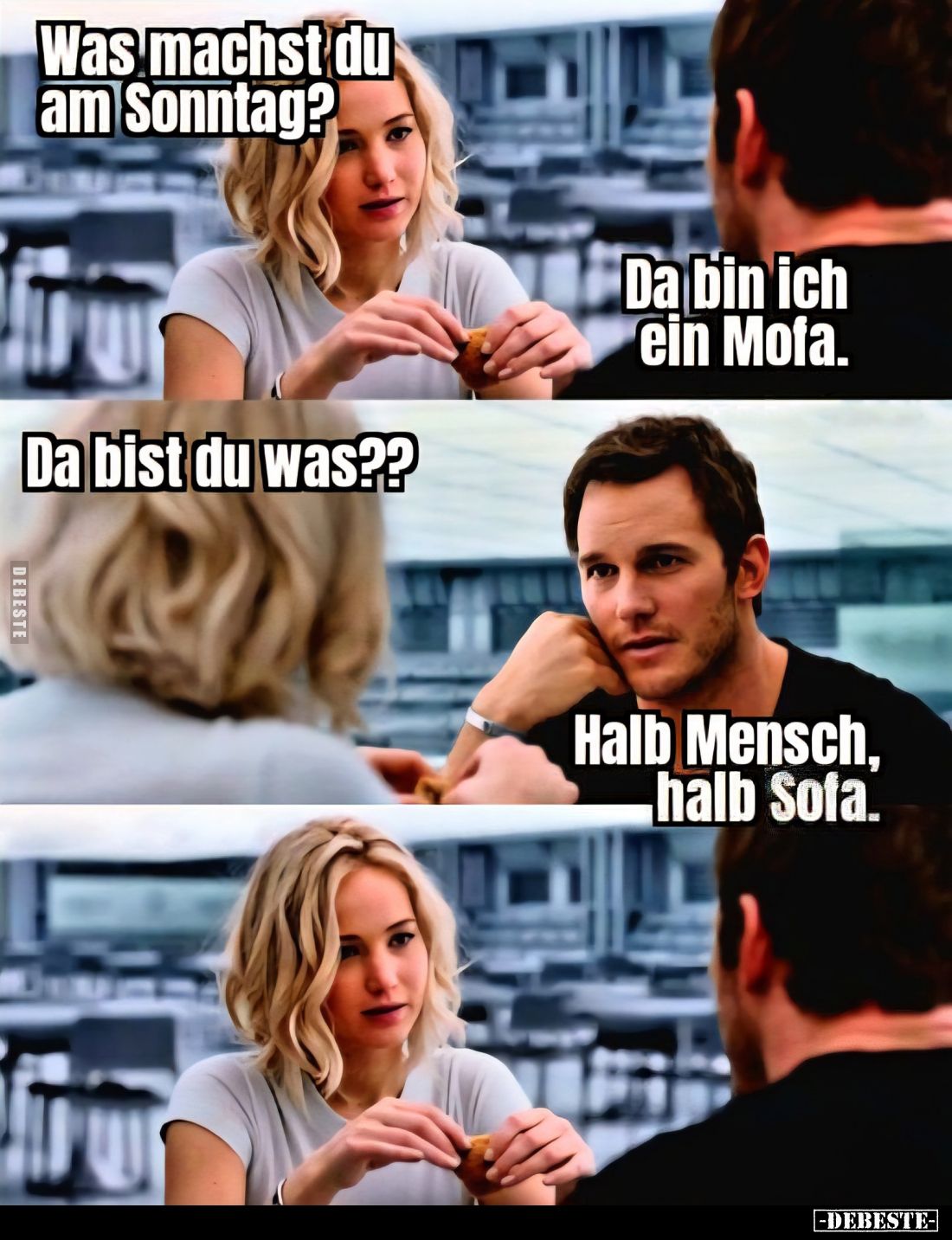 Was machst du am Sonntag? -
Da bin ich ein Mofa.
-
Da bist du was?? -
Halb Mensch, halb Sofa.