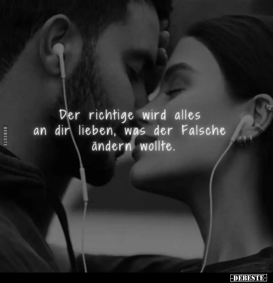 Der richtige wird alles an dir lieben.. - Lustige Bilder | DEBESTE.de