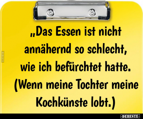 "Das Essen ist nicht annähernd so schlecht, wie ich.." - Lustige Bilder | DEBESTE.de