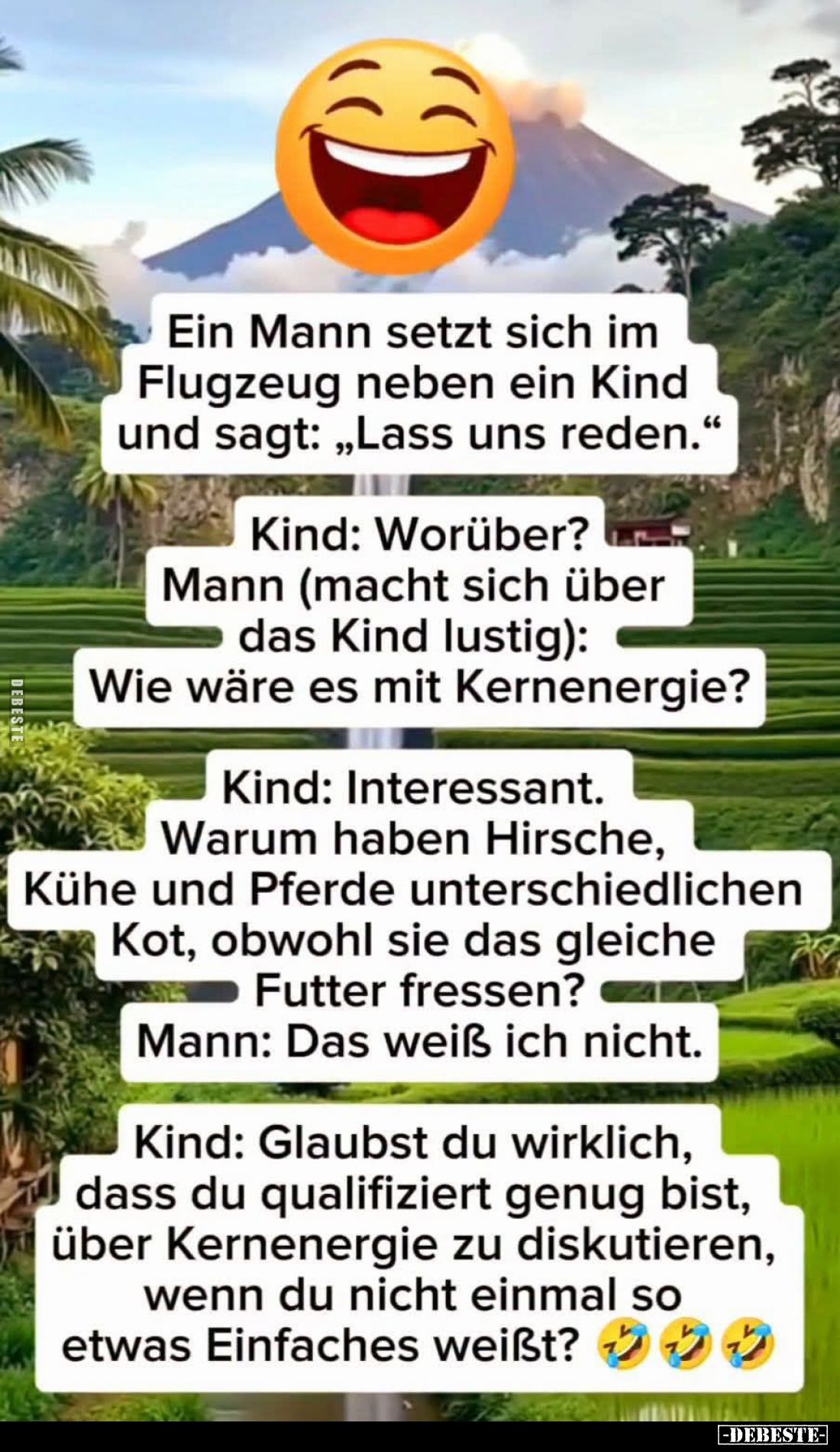 Ein Mann setzt sich im Flugzeug neben ein Kind und sagt: "Lass uns reden." -
Kind: Worüber? -
Mann (macht sich üb...