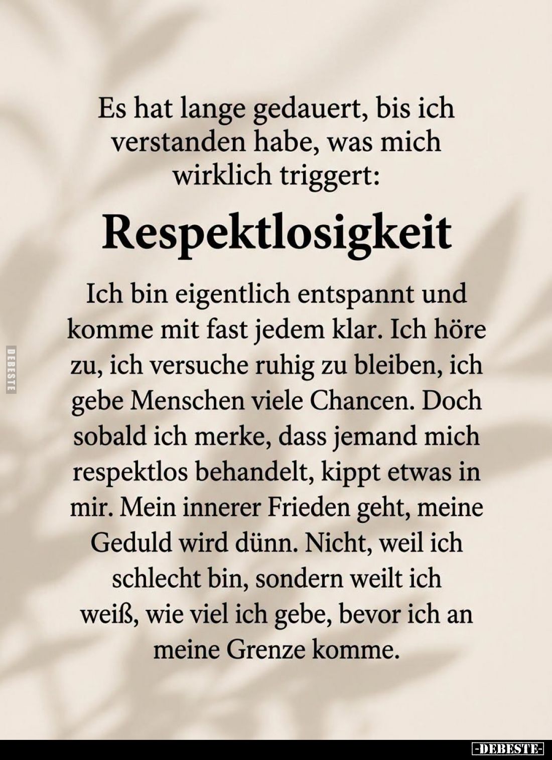 Es hat lange gedauert, bis ich verstanden habe, was mich wirklich triggert:
Respektlosigkeit.
Ich bin eigentlich entspannt ...