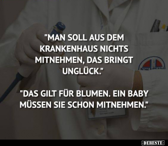 "Man soll aus dem Krankenhaus nichts mitnehmen, das bringt.." - Lustige Bilder | DEBESTE.de