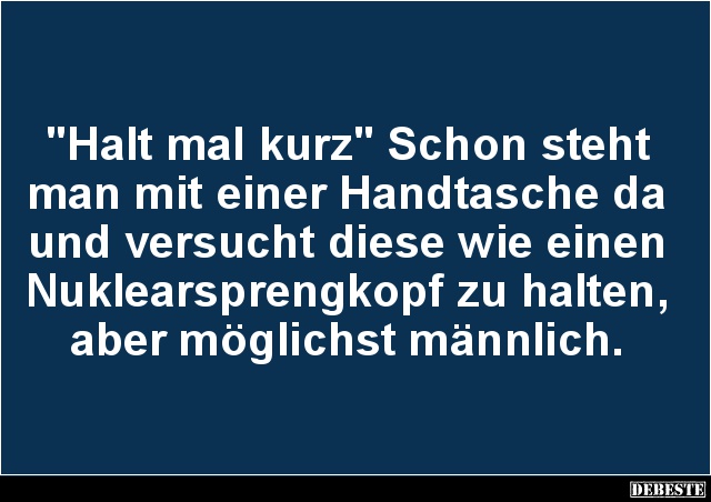 'Halt mal kurz' Schon steht man mit einer Handtasche.. - Lustige Bilder | DEBESTE.de