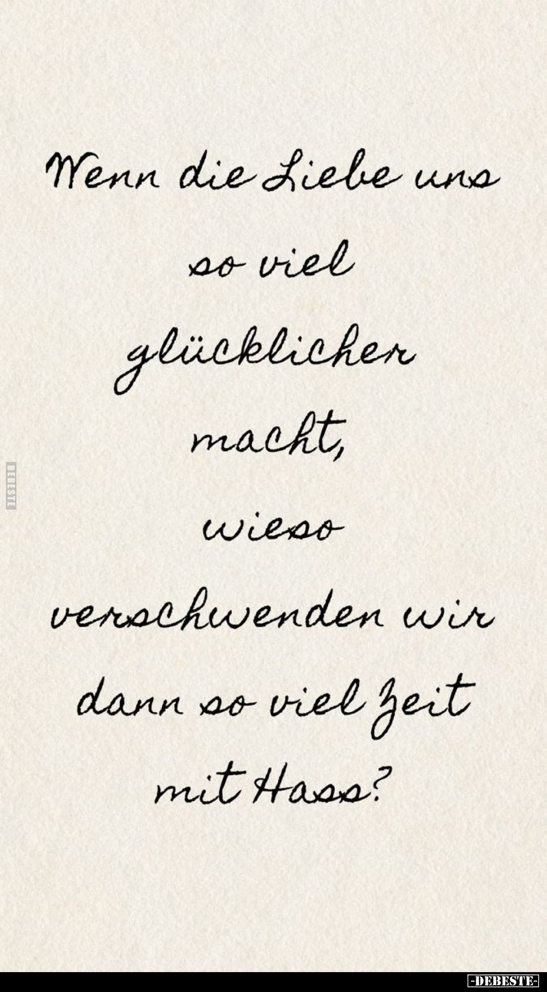 Wenn die Liebe uns so viel glücklicher macht, wieso verschwenden wir dann so viel Zeit mit Hass?
